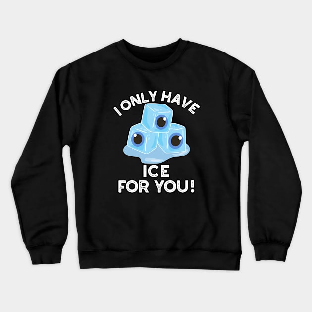 I Only Have Ice For You Cute Eye Pun Crewneck Sweatshirt by punnybone